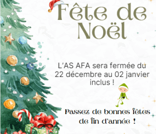 Fermeture de l'AS AFA. A l'occasion des fêtes de fin d'année, fermeture des locaux de l'AS AFA.